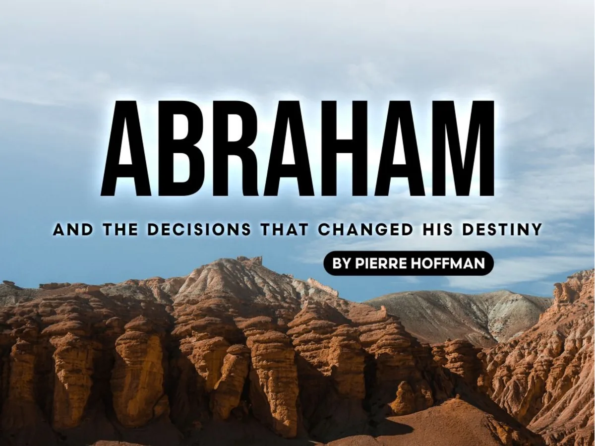 Abraham and the Decisions That Changed His Destiny